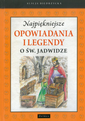 Okładka książki Najpiękniejsze opowiadania i legendy o św. Jadwidze Alicja Biedrzycka