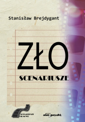 Okładka książki Zło Scenariusze Stanisław Brejdygant