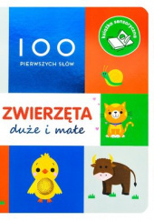 Okładka książki 100 pierwszych słów Zwierzęta duże i małe Książka sensoryczna Rebecca Weerasekera