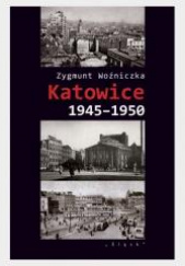 Okładka książki Katowice 1945-1950 Zygmunt Woźniczka