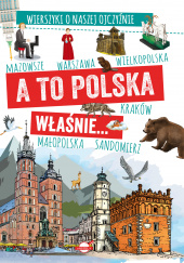 Okładka książki A to Polska właśnie Wierszyki o naszej ojczyźnie autora Agnieszka Nożyńska-Demianiuk, 9788366462243