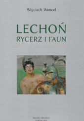 Okładka książki Lechoń Rycerz i faun Biografia poety Wojciech Wencel