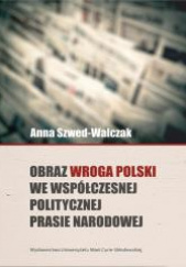 Obraz wroga Polski we współczesnej politycznej prasie narodowej