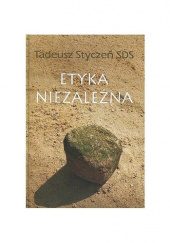 Okładka książki Etyka niezależna Dzieła zebrane 2 Tadeusz Styczeń SDS