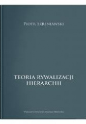 Okładka książki Teoria rywalizacji hierarchii Piotr Szreniawski