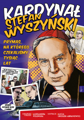 Okładka książki Kardynał Stefan Wyszyński Prymas, na którego czekaliśmy tysiąc lat Aleksandra Polewska