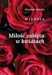 Miłość zaklęta w kwiatach. Wiersze