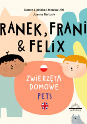 Okładka książki Franek Frania i Felix Zwierzęta domowe Pets Dorota Lipińska,&nbsp;Monika Ufel