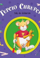 Okładka książki Tupcio Chrupcio Idę do lekarza Eliza Piotrowska