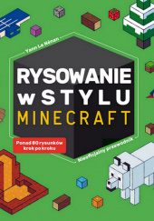 Okładka książki Rysowanie w stylu Minecraft Yann Le Nenan