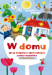 Okładka książki W domu. Moja pierwsza encyklopedia polsko-angielska z okienkami Agnieszka Żelewska