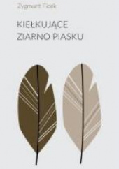 Okładka książki Kiełkujące ziarno piasku Zygmunt Ficek