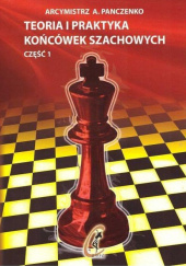 Okładka książki Teoria i praktyka końcówek szachowych. Część 1 autora A. Panczenko, 9788363189594