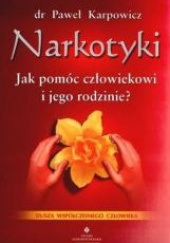 Okładka książki Narkotyki Jak pomóc człowiekowi i jego rodzinie Duchowe aspekty leczenia uzależnienia autora Paweł Karpowicz, 9788373773455