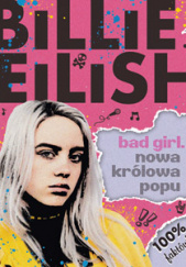 Okładka książki Billie Eilish Bad Girl Nowa królowa popu autora Sally Morgan, 9788382030488