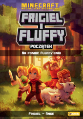 Okładka książki Frigiel i Fluffy Początek Na pomoc Fluffyemu Frigiel Ange