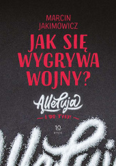 Okładka książki Jak się wygrywa wojny? Alleluja i do tyłu! Marcin Jakimowicz