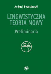 Okładka książki Lingwistyczna teoria mowy Preliminaria Andrzej Bogusławski