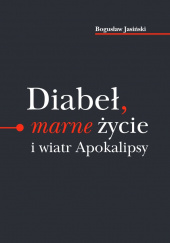 Okładka książki Diabeł marne życie i wiatr Apokalipsy / Ethos Bogusław Jasiński