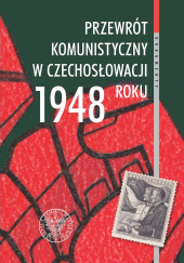 Okładka książki Przewrót komunistyczny w Czechosłowacji 1948 roku widziany z polskiej perspektywy Norbert Wójtowicz