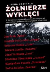 Okładka książki Żołnierze Wyklęci Z dziejów partyzantki antykomunistycznej w powiecie przeworskim 1944–1956 Irena Kozimala