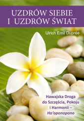 Okładka książki Uzdrów siebie i uzdrów świat Ulrich Dupree