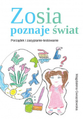 Okładka książki Zosia poznaje świat Porządek i zasypianie-testowanie Magdalena Gwiazdowska