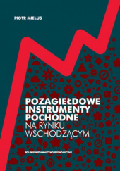 Okładka książki Pozagiełdowe instrumenty pochodne na rynku wschodzącym Piotr Mielus