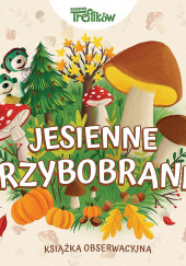 Okładka książki Jesienne grzybobranie autorstwa praca zbiorowa