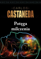 Okładka książki Potęga milczenia Edukacji u don Juana ciąg dalszy Carlos Castaneda