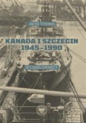 Kanada i Szczecin 1945-1990 W cieniu granicy