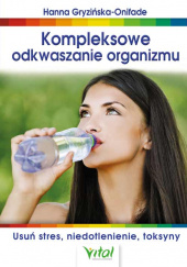 Kompleksowe odkwaszanie organizmu Usuń stres, niedotlenienie, toksyny