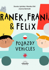 Okładka książki Franek Frania i Felix Pojazdy Vehicles Dorota Lipińska,&nbsp;Monika Ufel