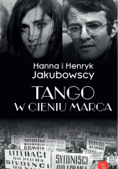 Okładka książki Tango w cieniu marca Anna Jakubowska,&nbsp;Henryk Jakubowski