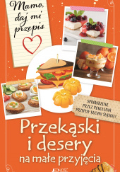 Przekąski i desery na małe przyjęcia Mamo daj mi przepis