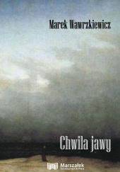 Okładka książki Chwila jawy Marek Wawrzkiewicz