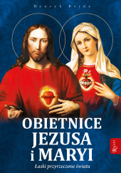 Okładka książki Obietnice Jezusa i Maryi Łaski przyrzeczone światu Henryk Bejda