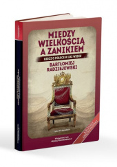 Okładka książki Między wielkością a zanikiem Rzecz o Polsce w XXI wieku