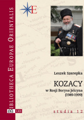 Okładka książki Kozacy w Rosji Borysa Jelcyna (1989-1999) Leszek Szerepka