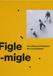 Okładka książki Figle migle Małgorzata Stankiewicz,&nbsp;Mirosław Stankiewicz