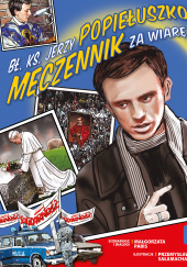 Okładka książki Bł. Ks. Jerzy Popiełuszko Męczennik za Wiarę Małgorzata Pabis