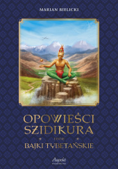 Okładka książki Opowieści Szidikura i inne Bajki Tybetańskie Marian Bielicki