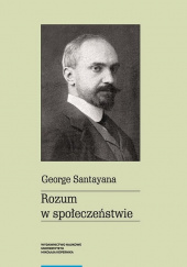 Okładka książki Rozum w społeczeństwie George Santayana