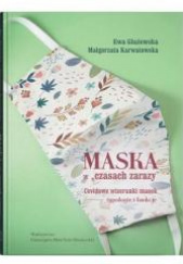 Okładka książki Maska w czasach zarazy Covidowe wizerunki masek - typologie i funkcje Ewa Głażewska