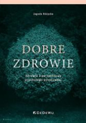 Okładka książki Dobre zdrowie Zdrowie z perspektywy psychologii pozytywnej Jagoda Różycka