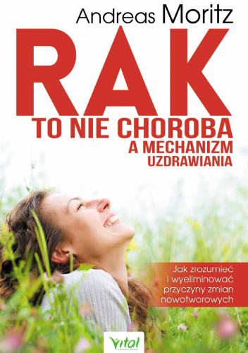 Rak to nie choroba a mechanizm uzdrawiania - Andreas Moritz | Książka w