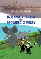 Okładka książki Dziennik zdarzeń czyli opowieści z messy autora Łubkowski Jerzy, 9788366649804