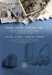 Okładka książki Polska jesień, rosyjska zima Spotkanie Juliena Bryana z misją UNRRA w Europie Środkowo-Wschodniej 1946–1947– fotografie i zapiski Jacek Zygmunt Sawicki