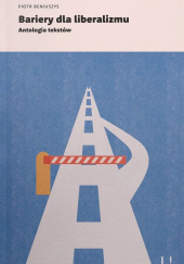 Okładka książki Bariery dla liberalizmu Antologia tekstów Beniuszys Piotr