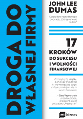 Okładka książki Droga do własnej firmy 17 kroków do sukcesu i wolności finansowej John Lee Dumas